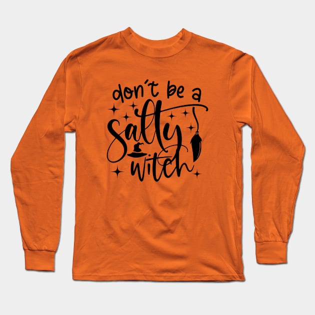 Don't Be a Salty Witch Long Sleeve T-Shirt by shemazingdesigns